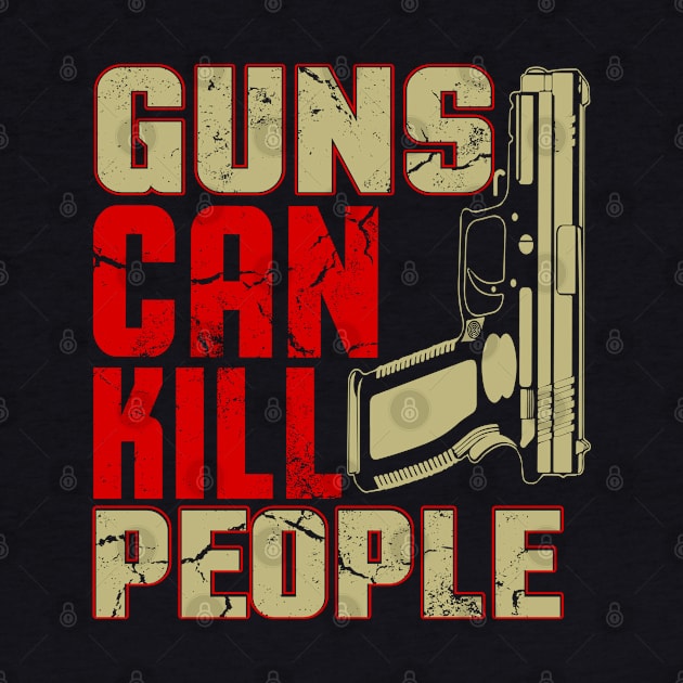 Guns Can Kill People by Unestore